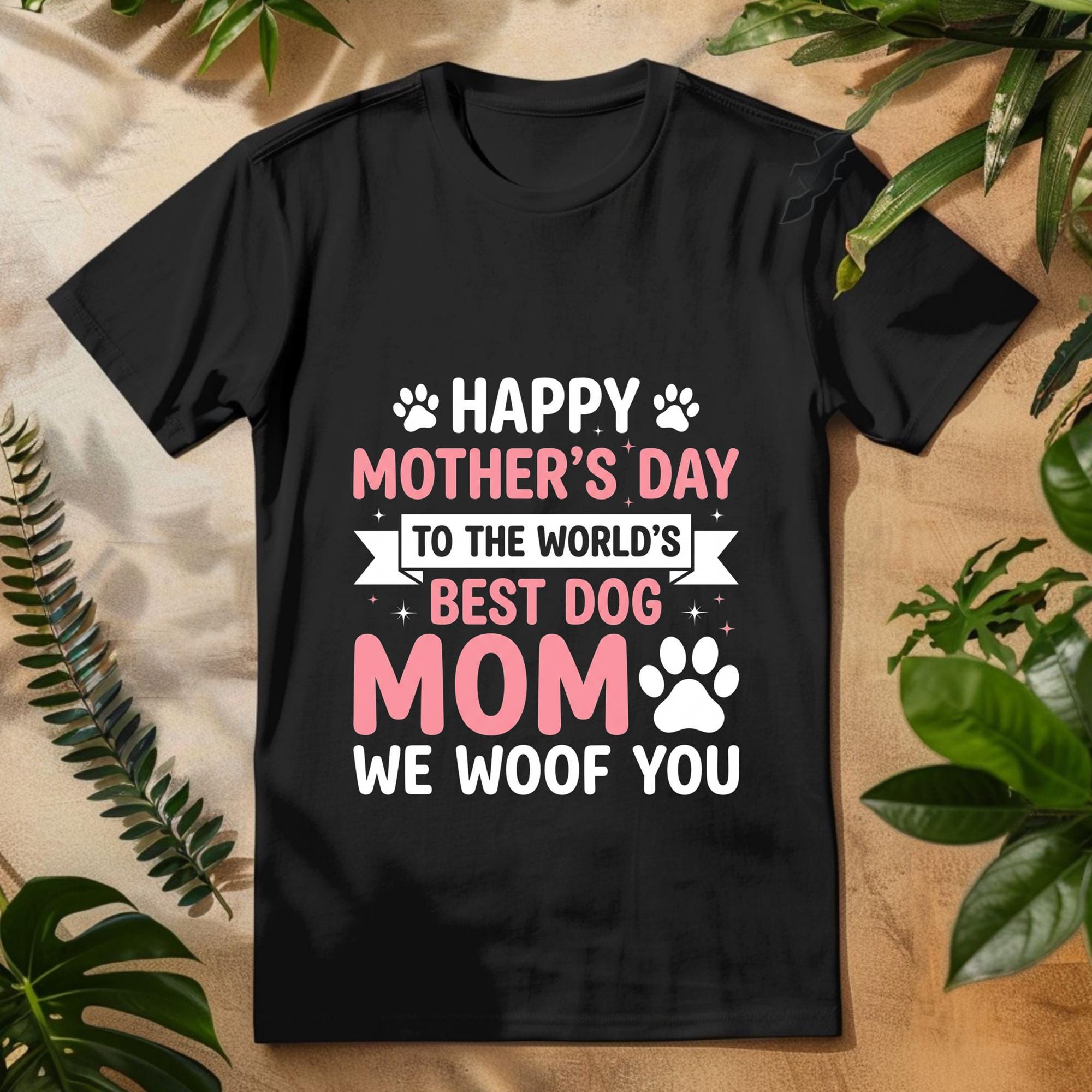 Happy Mother's Day to the World's Best Dog Mom We Woof You T-shirt, Dog ...