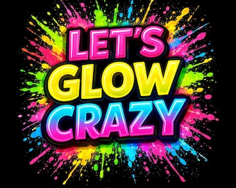 Let's Glow Crazy Neon Party Shirt | Glow in Dark Festival Tee | Rave Clothing | EDM Music Festival Shirt | Unisex Glow Tee