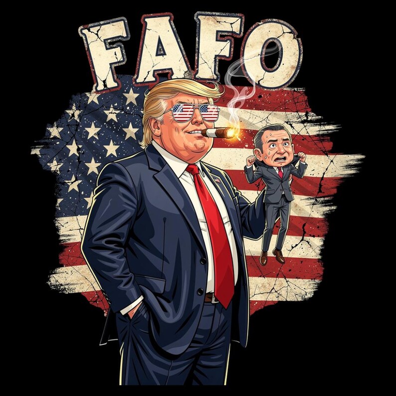 May include: Illustration of a man in a suit with American flag sunglasses, smoking a cigar, holding a smaller figure. The background features a distressed American flag and the text "FAFO" in a distressed font.