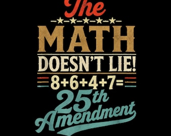 The Math Doesn't Lie PNG, 8+6+4+7 Equals 25th Amendment, Retro Vintage Political Humor PNG, Funny Patriotic Sublimation