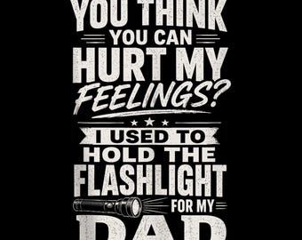 You Can't Hurt My Feelings PNG, Dad Held The Flashlight Funny Father Quote, Vintage Fathers Day Sublimation Download