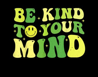 Be Kind To Your Mind PNG, Mental Health Awareness Shirt Design, Positive Quote Sublimation, Self Care Retro Graphic