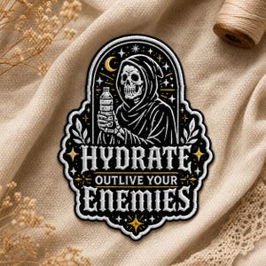 May include: Embroidered patch featuring a Grim Reaper-like figure holding a water bottle. The patch is black and white with gold accents, and the text reads "HYDRATE OUTLIVE YOUR ENEMIES". The patch has a decorative border.