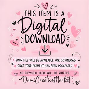 May include: A light pink digital graphic featuring the text THIS ITEM IS A Digital DOWNLOAD with a download icon. Below, text states: YOUR FILE WILL BE AVAILABLE FOR DOWNLOAD ONCE YOUR PAYMENT HAS BEEN PROCESSED. NO PHYSICAL ITEM WILL BE SHIPPED.