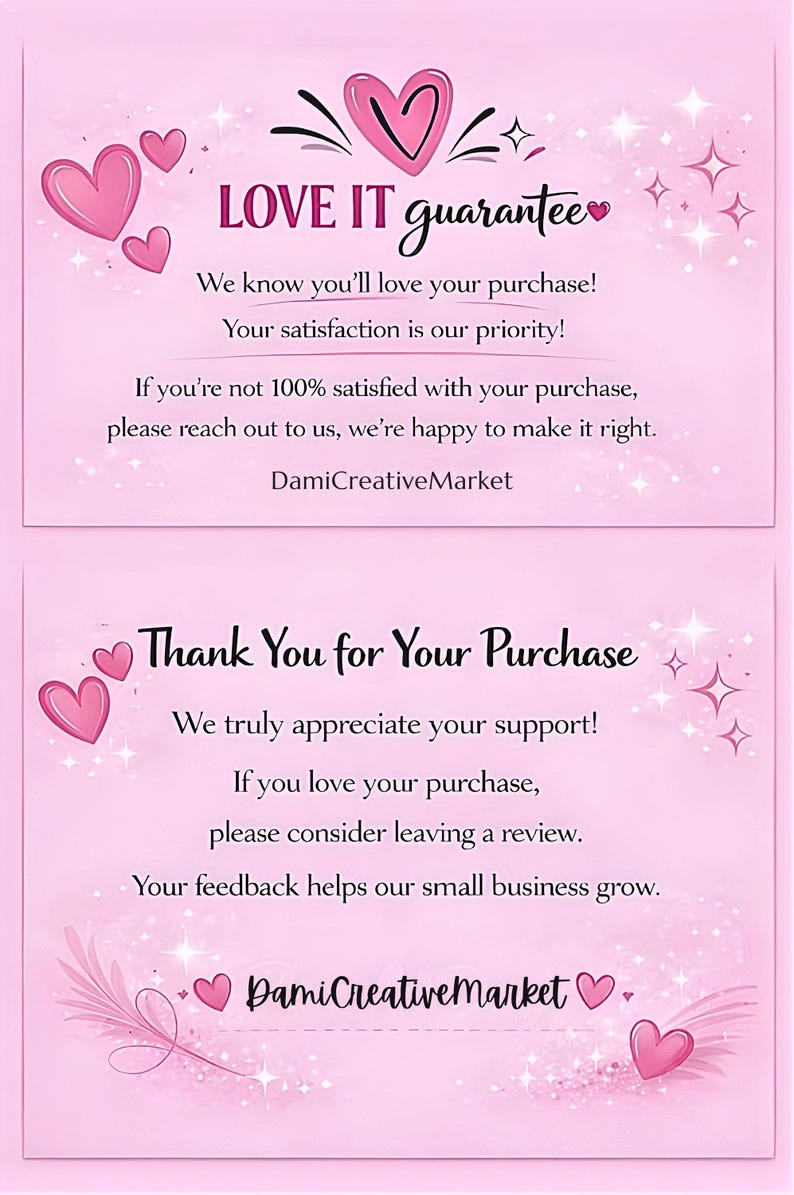 May include: A pink rectangular card featuring the text LOVE IT guarantee, We know you&rsquo;ll love your purchase! Your satisfaction is our priority! If you&rsquo;re not 100% satisfied with your purchase, please reach out to us, we&rsquo;re happy to make it right. DamiCreativeMarket.