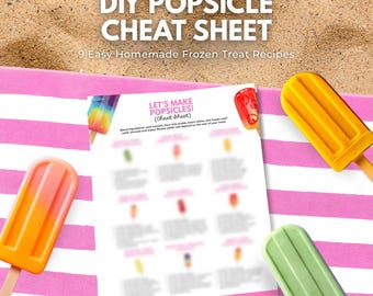 Popsicle Cheat Sheet | 9 Easy Homemade Frozen Treat Recipes (PDF Download)
