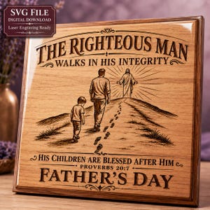 May include: A square wooden plaque featuring a laser-engraved illustration of a child and an adult walking toward a figure of Jesus on a hill. The text reads: THE RIGHTEOUS MAN WALKS IN HIS INTEGRITY, HIS CHILDREN ARE BLESSED AFTER HIM, PROVERBS 20:7, FATHER'S DAY.