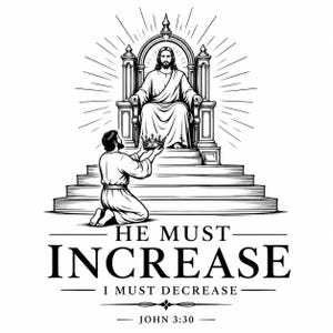 Può includere: Un'illustrazione in bianco e nero a tratto che raffigura una figura inginocchiata che offre una corona a una figura seduta su un trono. Sotto l'illustrazione, il testo recita: HE MUST INCREASE I MUST DECREASE JOHN 3:30. Il design presenta linee di luce radianti dietro il trono.