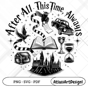 May include: Black and white graphic with the text "After All. This Time, Always." Features an owl, raven, car, book, castle, hourglass, goblet, and treasure chest. Includes "PNG - SVG - PDF" and "AtlassArtDesignl".