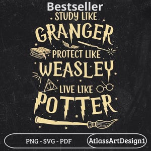 May include: Black graphic design with text that reads "Bestseller, Study Like Granger, Protect Like Weasley, Live Like Potter." Includes illustrations of a book, wand, and broom. The design also includes the text "PNG - SVG - PDF" and the seller's name.