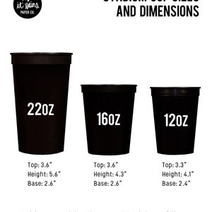 May include: Three black stadium cups with white text showing the size in ounces. The cups are 22oz, 16oz, and 12oz. The text below each cup shows the top, height, and base dimensions in inches.