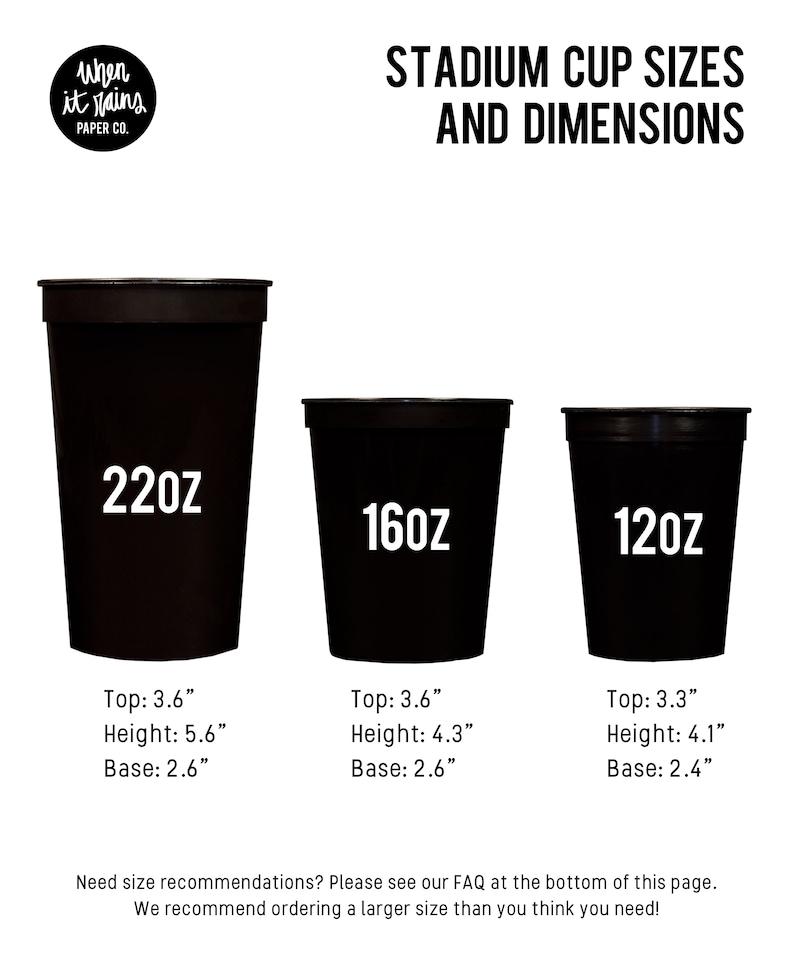 May include: Three black stadium cups with white text showing the size in ounces. The cups are 22oz, 16oz, and 12oz. The text below each cup shows the top, height, and base dimensions in inches.