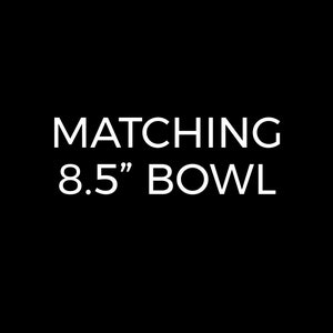 Matching 8.5 Inch Bowl