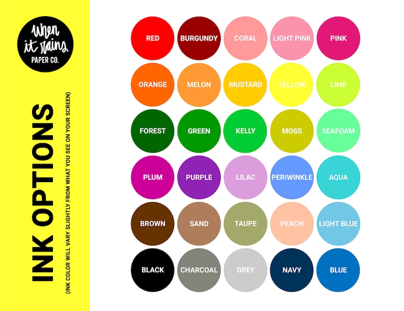 May include: A chart of 25 different ink colors, including red, burgundy, coral, light pink, pink, orange, melon, mustard, yellow, lime, forest, green, kelly, moss, seafoam, plum, purple, lilac, periwinkle, aqua, brown, sand, taupe, peach, light blue, black, charcoal, grey, navy, and blue.