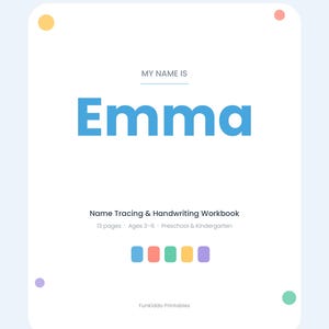 May include: A white educational workbook cover with the text MY NAME IS Emma, Name Tracing & Handwriting Workbook, 13 pages, Ages 3-6, Preschool & Kindergarten, and FunKiddo Printables. It features colorful dots and five small rounded rectangles.