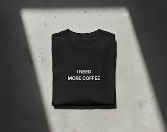 Kaffee Liebhaber T-Shirt - Ich brauche mehr Kaffee Minimalist Tee