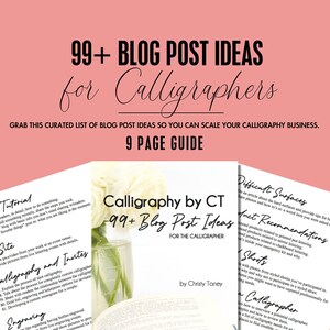May include: A pink and white guide titled "99+ Blog Post Ideas for Calligraphers" with a floral arrangement. The guide is by Christy Toney and includes tips for scaling a calligraphy business. The image also includes a list of blog post ideas.