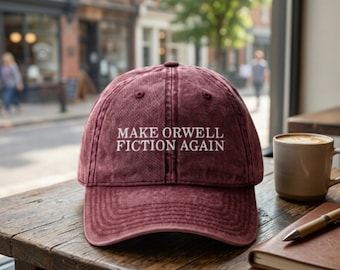 Make Orwell Fiction Again Vintage Embroidered Hat, Political Sarcastic Cap, Birthday Gift, Father’s Day Gift, Anniversary Gift, Retro Gift