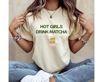 Hot Girls Drink Matcha Shirt, Matcha Lover Tee, Cute Matcha T Shirt, Aesthetic Matcha Graphic Tee, Matcha Girl Gift, Trendy Green Tea Shirt