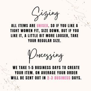 May include: A light pink background with the words "Sizing" and "Processing" in elegant cursive script. Text below details sizing as unisex and processing time of 1-5 business days to create an item, with orders sent out in 2-3 business days.