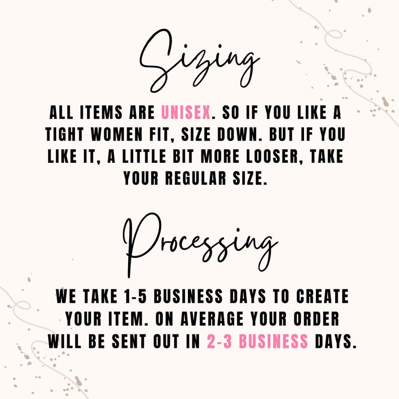 May include: A light pink background with the words "Sizing" and "Processing" in elegant cursive script. Text below details sizing as unisex and processing time of 1-5 business days to create an item, with orders sent out in 2-3 business days.