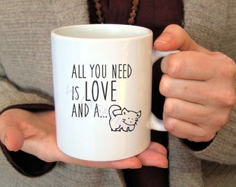 Cat Coffee Mug - All You Need Is Love and a Cat Mug - Gift for the Pet Lover Mug - Design Your Own Mug - Personalized Ceramic Coffee Cup