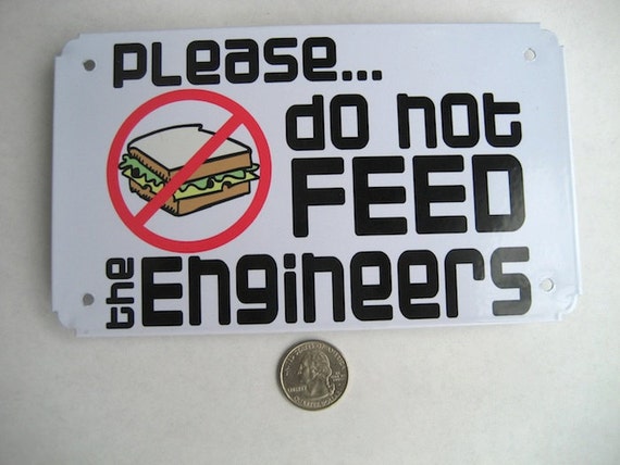 Sign Do Not Feed the Engineers Metal Sign office Humor Don't Feed the  Engineer Funny Geek Engineer Computer IT Crowd Tech Humor - Etsy