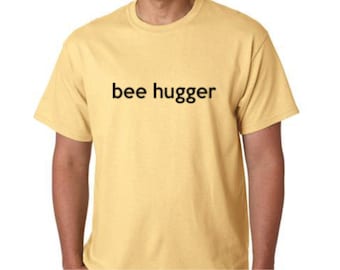 T-Shirt - Honey Bee Tee Shirt  - Bee Hugger Tee Shirt - -Beekeeping T-Shirt  - Beekeeper Shirt -  Honeybee Tee - Tees for the Bees