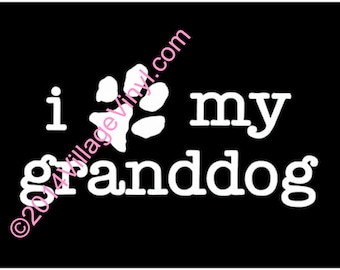 Granddog Decal Vinyl Decal - Dog Lover Decal -  I Love My Granddog Decal Paw Print Just for the Dog Lover Dog Sticker Car Sticker