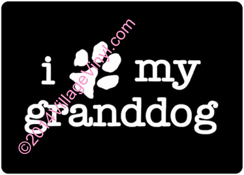 Granddog Decal Vinyl Decal Dog Lover Decal I Love My Granddog Decal Paw Print Just for the Dog Lover Dog Sticker Car Sticker image 1