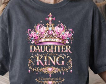 Daughter of the King Shirt, 2 Corinthians 6 18 Christian Tee, Royal Crown Faith Shirt, Inspirational Gift for Women Girls