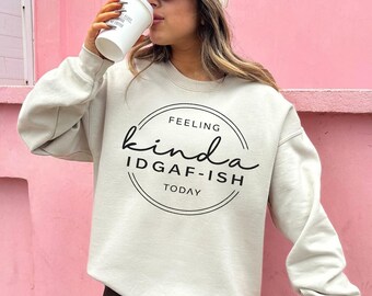 IDGAF-ish Sweatshirt, Funny Sarcastic Graphic Tee, Minimalist Statement