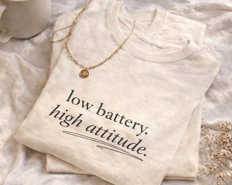 low battery high attitude Tee | Minimal Script Graphic Shirt