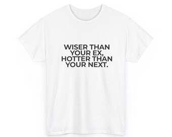 Funny Quote T-Shirt | Wiser Than Ex, Hotter Than Next