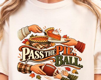 Pass The Pie Ball Shirt, Funny Thanksgiving Football Tee, Fall Family Holiday Sweatshirt