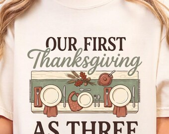 First Thanksgiving As Three Shirt, New Parents Fall Holiday Tee, First Turkey Day Family Sweatshirt