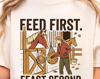 Funny Horse Lover Shirt, Equestrian Feed First Feast Second Tee, Barn Girl Gift