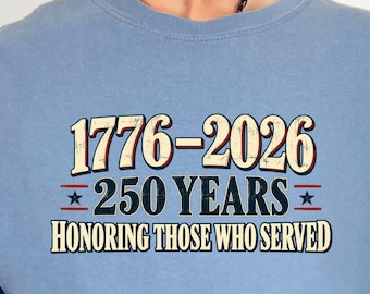 USA 250th Anniversary Shirt, 1776 to 2026 Veteran Tee, Honoring Those Who Served Gift