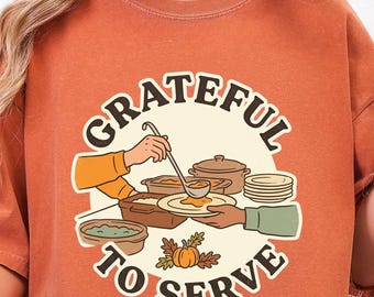 Grateful To Serve Shirt, Thanksgiving Volunteer Tee, Autumn Food Bank Graphic, Thankful Servant Gift