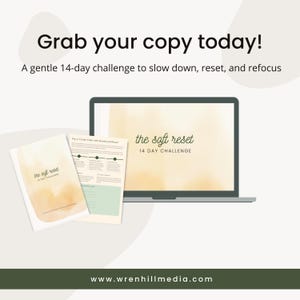 May include: A laptop screen and two printed pages display the text "the soft reset 14 DAY CHALLENGE." The text "Grab your copy today!" is at the top, with the description "A gentle 14-day challenge to slow down, reset, and refocus."