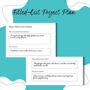 May include: A project plan titled "Filled-Out Project Plan" on a teal background. The plan defines a web app for freelancers to track invoices and payments. It addresses the problem of forgotten payments and aims to improve financial planning.