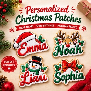 May include: Four embroidered Christmas patches featuring the names Emma, Noah, Liani, and Sophia. The designs include a Santa hat, a reindeer, a snowman, and a red bow, all decorated with holly leaves and berries. The text reads Personalized Christmas Patches, Your Name, Our Stitches, Holiday Magic, and Perfect for Gifts.