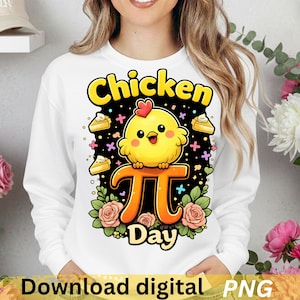 May include: White sweatshirt featuring a cartoon chicken design with the text "Chicken Day." The design includes a yellow chicken, the pi symbol, and floral accents. The text "Download digital PNG" is at the bottom.