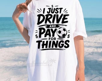 Ich fahre nur und bezahle für Dinge Lustiger Fußball Fußball Väter PNG Sport Papa Humor Shirt Design Digitaler Download