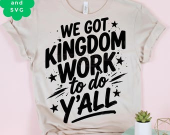 We Have Kingdom Work To Do Freunde PNG SVG: Motivierendes Zitat Believer png Religiöser Evangeliumspruch (Digitaler Download)