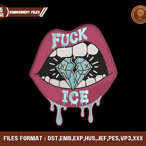 May include: An embroidered design featuring a stylized mouth with the words "FUCK ICE" above a cracked diamond. The design includes dripping ice and is set against a black background. The image also includes text indicating embroidery file formats.