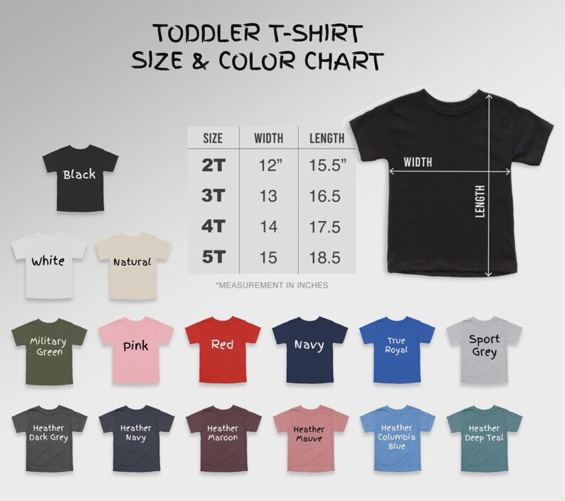 May include: A toddler t-shirt size and color chart. The chart displays various t-shirt colors, including black, white, natural, military green, pink, red, navy, heather dark grey, heather navy, heather maroon, heather mauve, heather columbia blue, and heather deep teal. Measurements are in inches.