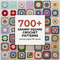 700+ Granny Square Patterns , Ultimate Crochet Pattern Bundle, Crochet Pattern For Beginners, Instant Digital Download