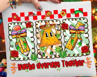 Nacho Average Teacher Png, Cinco De Mayo Teacher, Coquette Bow Teacher, Fiesta Mexican Teacher, Nacho Teacher Sublimation, Digital Download