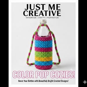 May include: A clear glass bottle with a colorful, striped crochet cozy. The cozy features bands of pink, blue, green, and yellow. The text "JUST ME CREATIVE" and "COLOR POP COZIES!" are visible. The cozy has a pink and green strap.